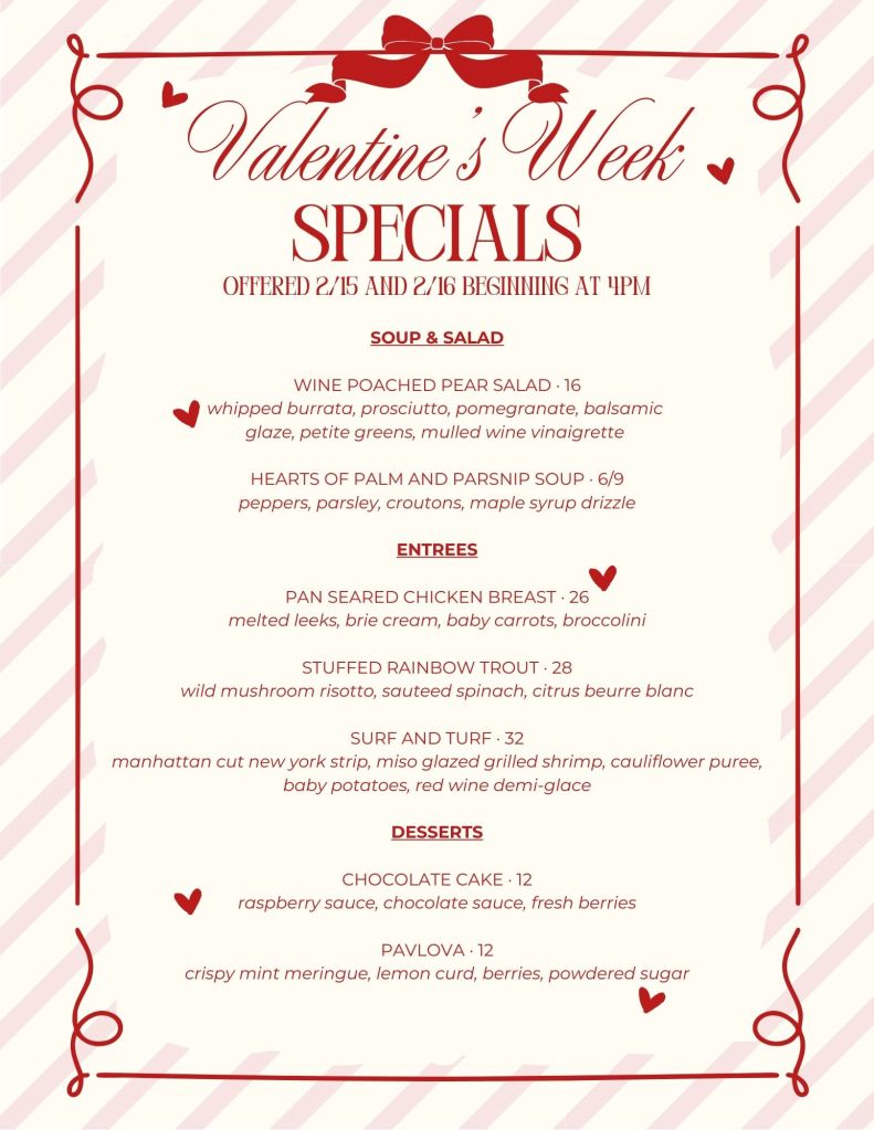 Valentine's Week Specials. Offered 2/15 and 2/16 Beginning at 4pm. Call for more information